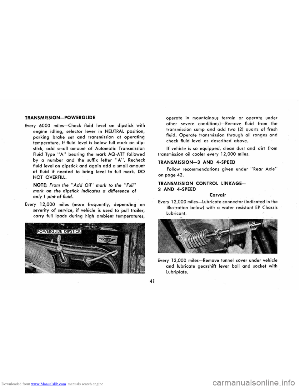 CHEVROLET CORVAIR 1965 2.G User Guide Downloaded from www.Manualslib.com manuals search engine TRANSMISSION-POWERGLIDE 
Every 6000 miles-Check fluid level on dipstick with 
engine idling, selector lever in NEUTRAL position, 
parking brake
