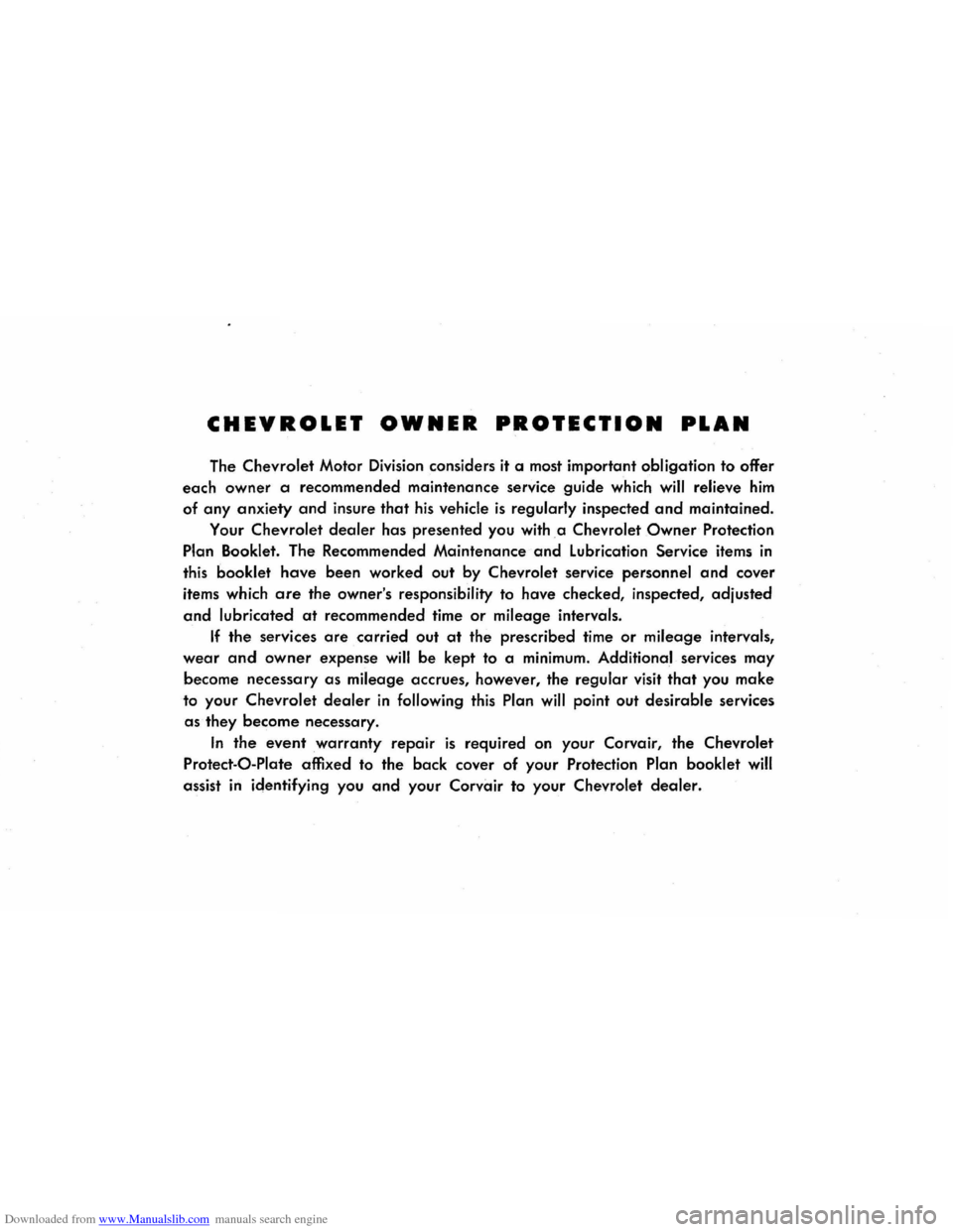 CHEVROLET CORVAIR 1965 2.G Owners Manual Downloaded from www.Manualslib.com manuals search engine CHEVROLET OWNER PROTECTION PLAN
The Chevrolet Motor Division considers it a most important obligation to offer
each
owner a recommended CHEVROLET CORVAIR 1965 2.G Owners Manual Downloaded from www.Manualslib.com manuals search engine CHEVROLET OWNER PROTECTION PLAN
The Chevrolet Motor Division considers it a most important obligation to offer
each
owner a recommended