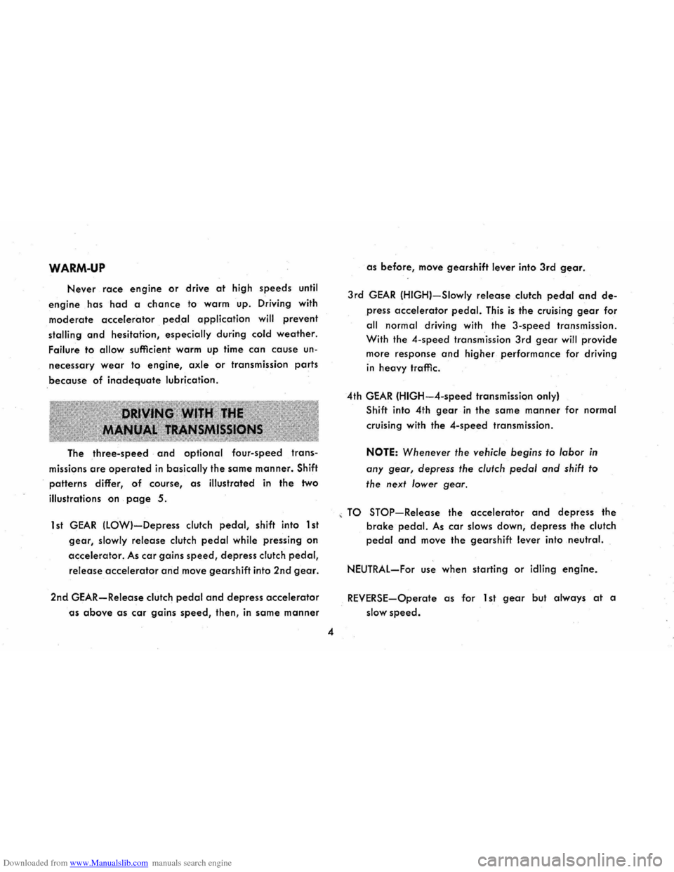 CHEVROLET CORVAIR 1965 2.G Owners Manual Downloaded from www.Manualslib.com manuals search engine WARM-UP 
Never race engine or drive at high speeds until 
engine has had a chance to warm  up. Driving with 
moderate accelerator pedal applica