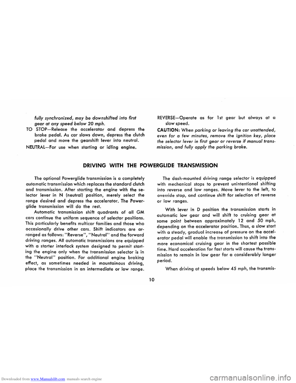 CHEVROLET CORVAIR 1986 2.G User Guide Downloaded from www.Manualslib.com manuals search engine fully synchronized, may be downshifted into first
gear at any speed below 20 mph.
TO STOP-Release the accelerator and depress the
brake peda CHEVROLET CORVAIR 1986 2.G User Guide Downloaded from www.Manualslib.com manuals search engine fully synchronized, may be downshifted into first
gear at any speed below 20 mph.
TO STOP-Release the accelerator and depress the
brake peda