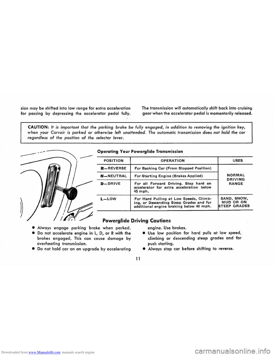 CHEVROLET CORVAIR 1986 2.G User Guide Downloaded from www.Manualslib.com manuals search engine sion may be shifted into low range for extra acceleration
for passing by depressing the
accelerator pedal fully. The
transmission
will CHEVROLET CORVAIR 1986 2.G User Guide Downloaded from www.Manualslib.com manuals search engine sion may be shifted into low range for extra acceleration
for passing by depressing the
accelerator pedal fully. The
transmission
will