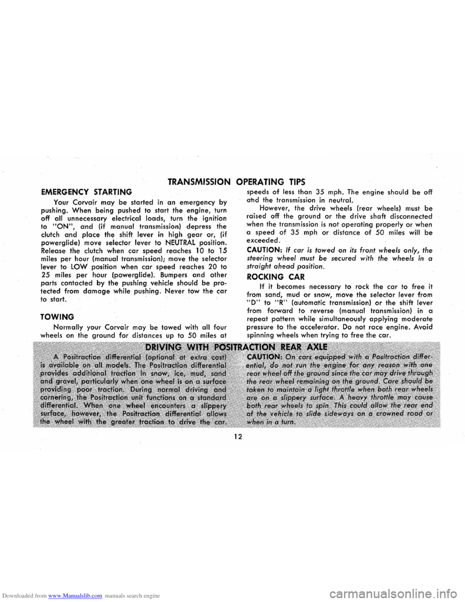 CHEVROLET CORVAIR 1986 2.G User Guide Downloaded from www.Manualslib.com manuals search engine TRANSMISSION OPERATING TIPS
EMERGENCY STARTING
Your Corvair may be started in an emergency by
pushing. When being pushed to start the engine CHEVROLET CORVAIR 1986 2.G User Guide Downloaded from www.Manualslib.com manuals search engine TRANSMISSION OPERATING TIPS
EMERGENCY STARTING
Your Corvair may be started in an emergency by
pushing. When being pushed to start the engine