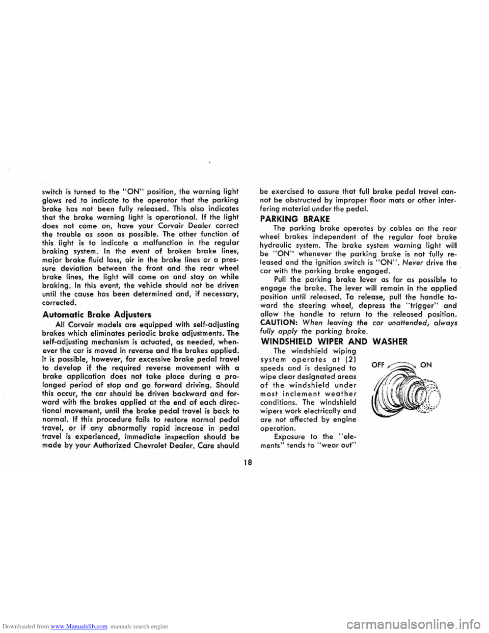 CHEVROLET CORVAIR 1986 2.G Owners Manual Downloaded from www.Manualslib.com manuals search engine switch is turned to the "ON" position, the warning light 
glows red to indicate  to the operator that the parking 
brake has  not been fully re
