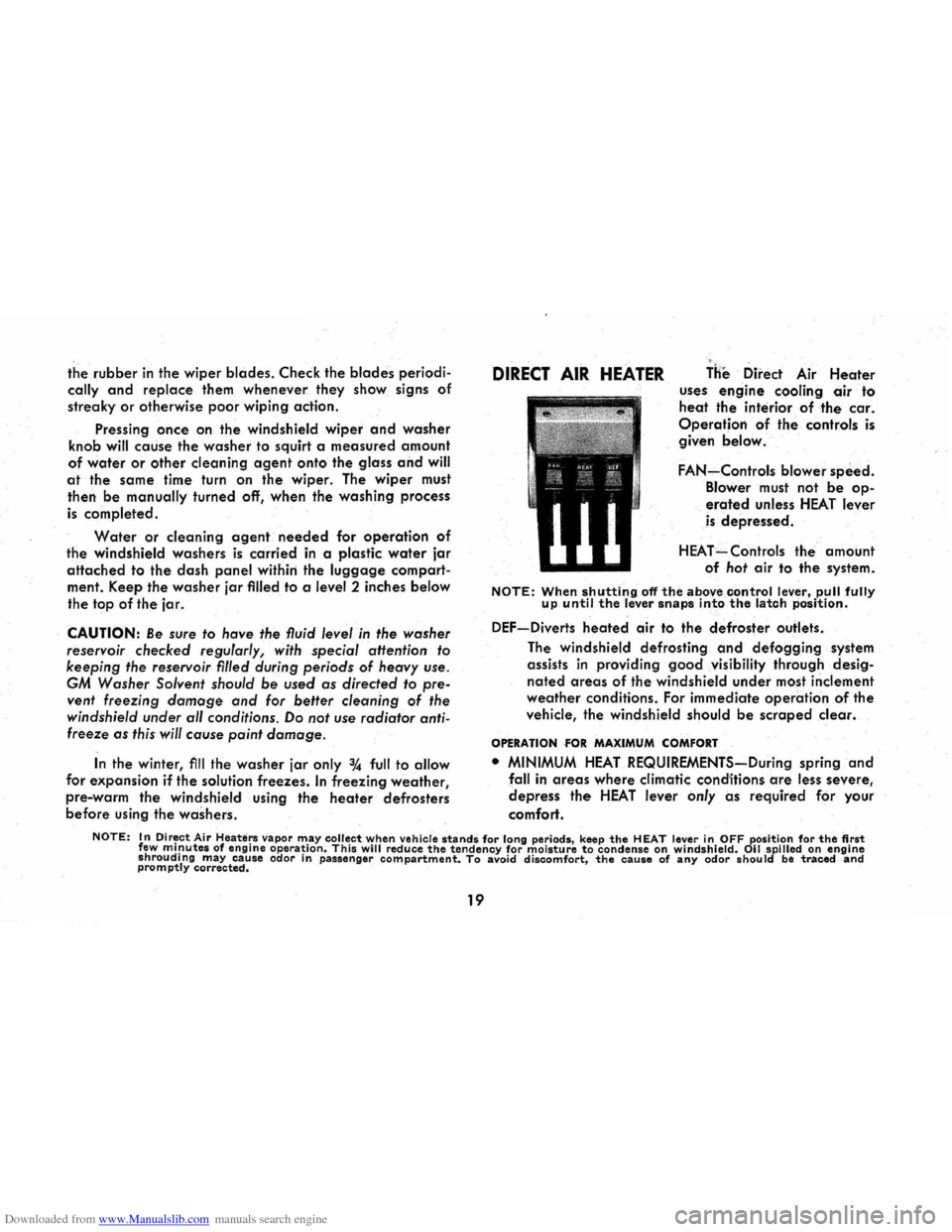 CHEVROLET CORVAIR 1986 2.G Owners Manual Downloaded from www.Manualslib.com manuals search engine the rubber in the wiper blades. Check  the blades periodi­
cally and replace them whenever  they show  signs of 
streaky  or otherwise poor wi