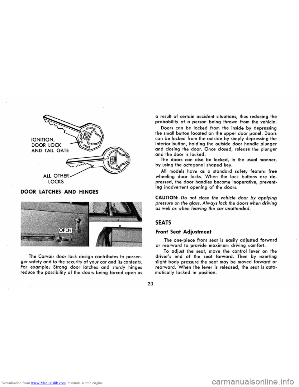 CHEVROLET CORVAIR 1986 2.G Owners Manual Downloaded from www.Manualslib.com manuals search engine IGNITION, DOOR 
LOCK 
AND TAIL GATE 
ALL OTHER 
LOCKS 
DOOR LATCHES AND HINGES 
The  Corvair door lock design  contributes  to passen­
ger saf