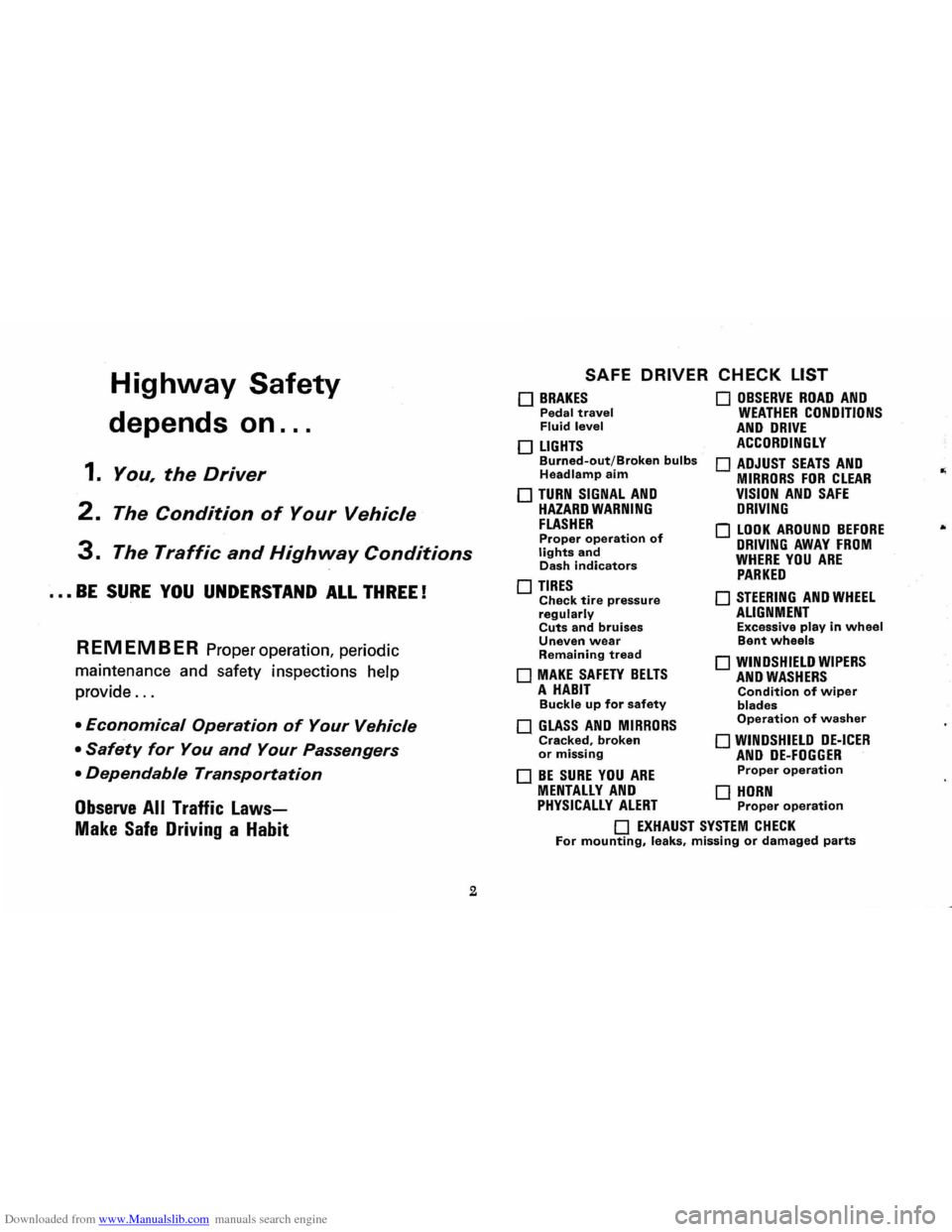 CHEVROLET CORVAIR 1986 2.G Owners Manual Downloaded from www.Manualslib.com manuals search engine Highway Safety
depends on ...
1. You, the Driver
2. The Condition of Your Vehicle
3. The Traffic and Highway Conditions
••• BE SURE CHEVROLET CORVAIR 1986 2.G Owners Manual Downloaded from www.Manualslib.com manuals search engine Highway Safety
depends on ...
1. You, the Driver
2. The Condition of Your Vehicle
3. The Traffic and Highway Conditions
••• BE SURE