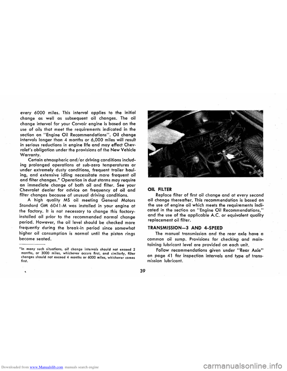 CHEVROLET CORVAIR 1986 2.G Service Manual Downloaded from www.Manualslib.com manuals search engine every 6000 miles. This interval applies to the initial 
change as well as subsequent oil changes. The oil 
change interval  for your  Corvair e