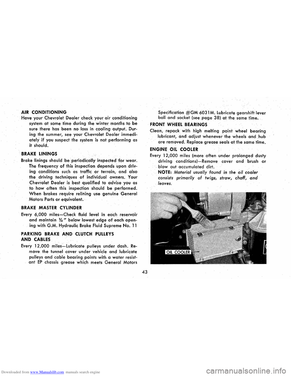 CHEVROLET CORVAIR 1986 2.G Service Manual Downloaded from www.Manualslib.com manuals search engine AIR CONDITIONING 
Have your Chevrolet Dealer check your air conditioning 
system 
at some  time during the winter  months to be 
sure there has