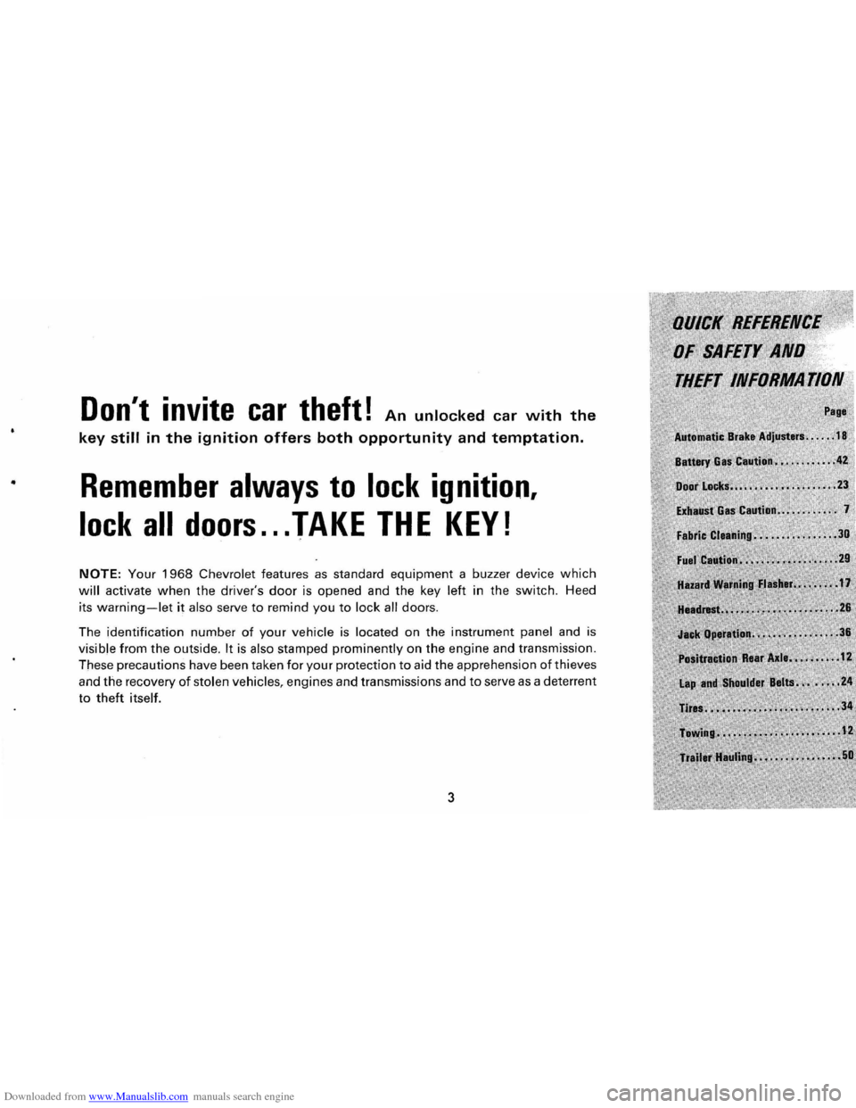 CHEVROLET CORVAIR 1986 2.G Owners Manual Downloaded from www.Manualslib.com manuals search engine ..
Dont invite car theft! An unlocked car with the
key still in the ignition offers both opportunity and temptation.
Remember always to loc CHEVROLET CORVAIR 1986 2.G Owners Manual Downloaded from www.Manualslib.com manuals search engine ..
Dont invite car theft! An unlocked car with the
key still in the ignition offers both opportunity and temptation.
Remember always to loc
