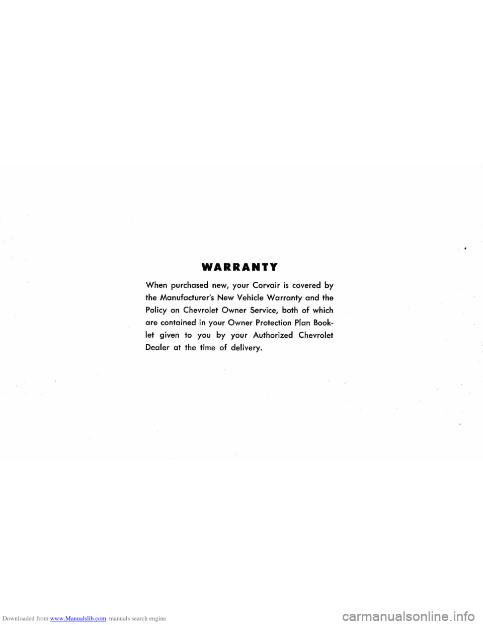 CHEVROLET CORVAIR 1986 2.G Workshop Manual Downloaded from www.Manualslib.com manuals search engine WARRANTY 
When purchased  new, your Corvair is covered  by 
the  Manufacturers  New 
Vehicle Warranty and the 
Policy on Chevrolet Owner Servi