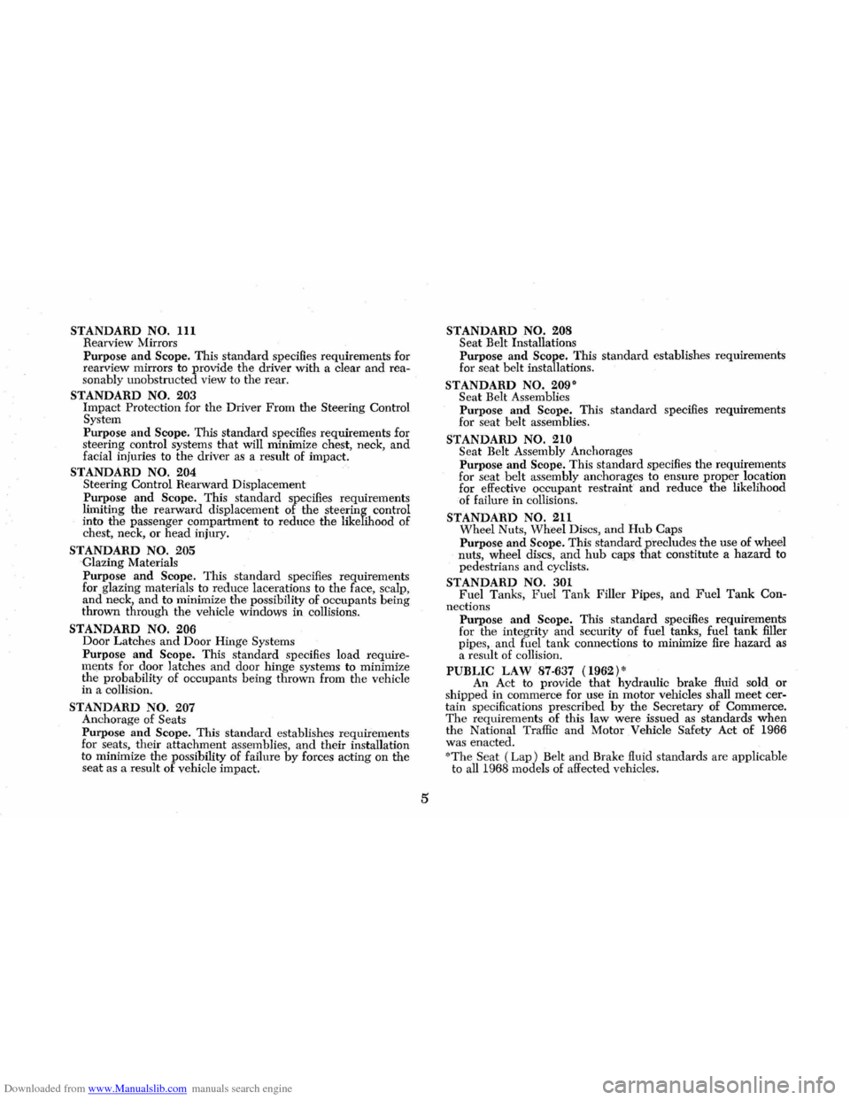 CHEVROLET CORVAIR 1986 2.G Owners Manual Downloaded from www.Manualslib.com manuals search engine STANDARD NO. III Rearview Mirrors
Purpose and Scope. This standard specifies requirements for
rearview mirrors to provide the driver with CHEVROLET CORVAIR 1986 2.G Owners Manual Downloaded from www.Manualslib.com manuals search engine STANDARD NO. III Rearview Mirrors
Purpose and Scope. This standard specifies requirements for
rearview mirrors to provide the driver with
