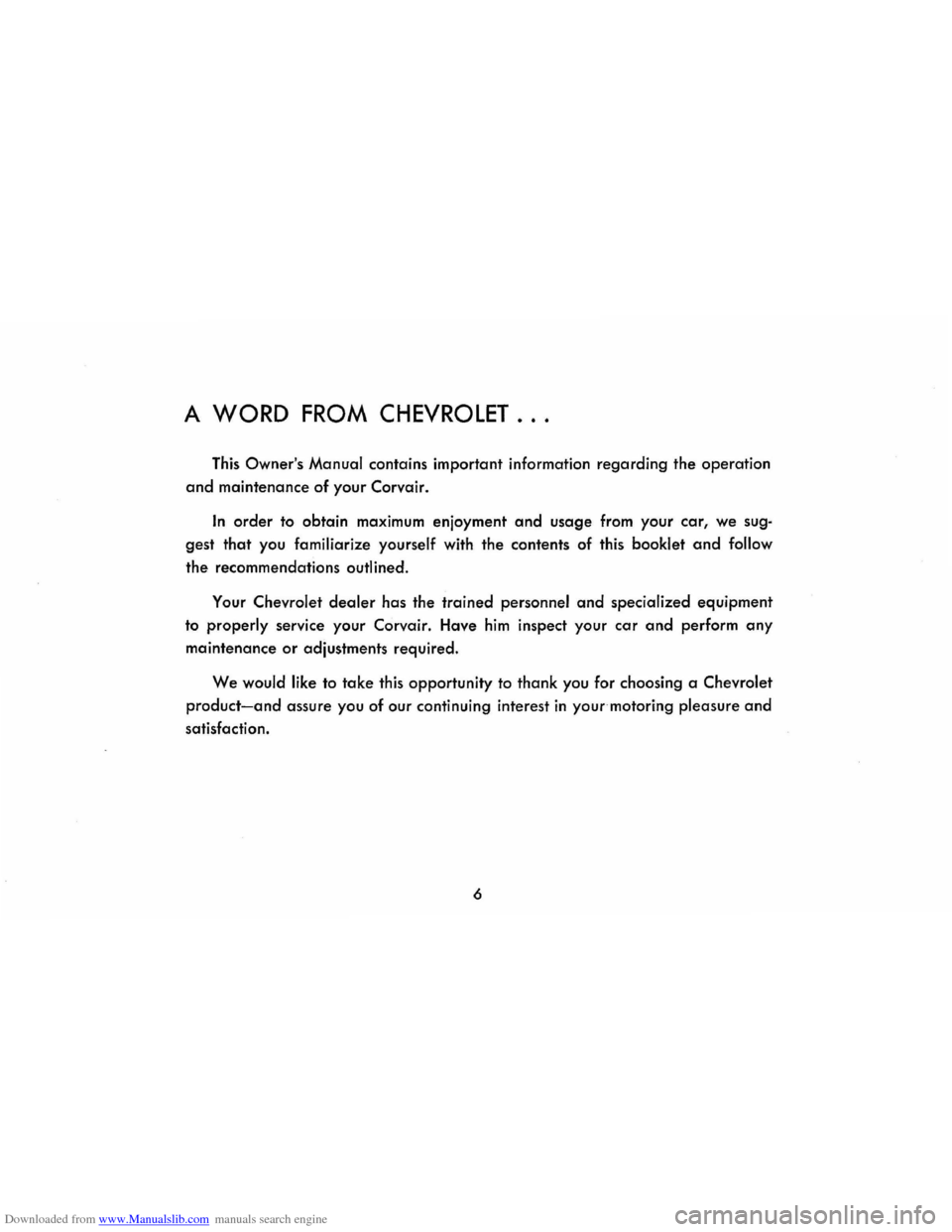 CHEVROLET CORVAIR 1986 2.G Owners Manual Downloaded from www.Manualslib.com manuals search engine A WORD FROM CHEVROLET ... 
This Owners Manual contains  important  information  regarding the operation 
and maintenance  of your  Corvair. 
I