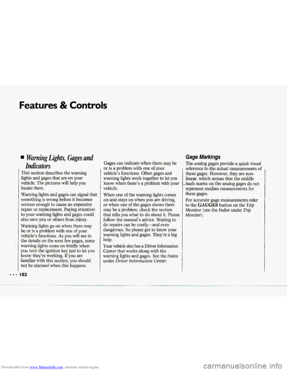 CHEVROLET CORVETTE 1993 4.G User Guide Downloaded from www.Manualslib.com manuals search engine Features & Controls 
Gages  can  indicate when there may  be 
or 3s a problem  with one of your 
vehicle’s functions..  Often  gages and 
,wa