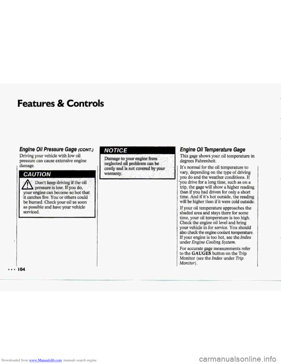 CHEVROLET CORVETTE 1993 4.G Owners Manual Downloaded from www.Manualslib.com manuals search engine Features & Controls
.Driving. your vehicle with low oil
pressure can cause extensive engine
-damage.
II D4
This gage shows your oil t CHEVROLET CORVETTE 1993 4.G Owners Manual Downloaded from www.Manualslib.com manuals search engine Features & Controls
.Driving. your vehicle with low oil
pressure can cause extensive engine
-damage.
II D4
This gage shows your oil t
