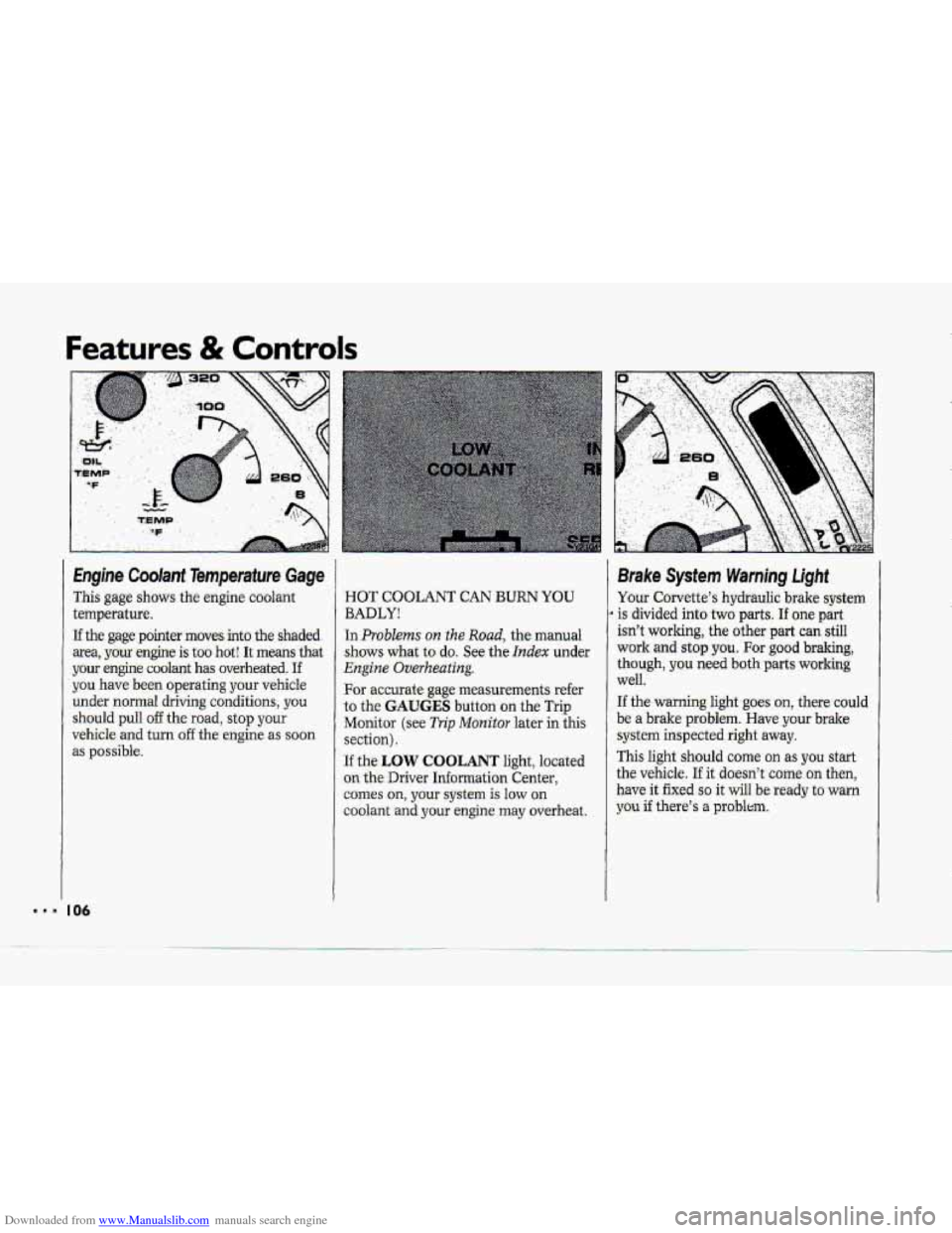 CHEVROLET CORVETTE 1993 4.G Owners Manual Downloaded from www.Manualslib.com manuals search engine Features & Controls
This gage shows the engine coolant
temperature,
I If the gage pointer moves-into the shaded
area, yow-engine is t CHEVROLET CORVETTE 1993 4.G Owners Manual Downloaded from www.Manualslib.com manuals search engine Features & Controls
This gage shows the engine coolant
temperature,
I If the gage pointer moves-into the shaded
area, yow-engine is t