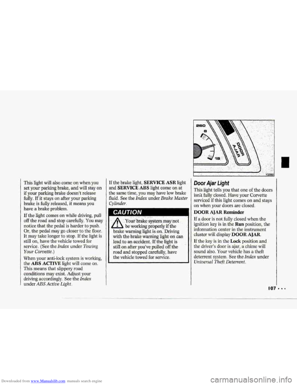 CHEVROLET CORVETTE 1993 4.G Owners Manual Downloaded from www.Manualslib.com manuals search engine :. , .. .. . .. .. .I . ..., . ,, :. .. . - ’, . . . ,, y&jd . ~ ., ,. - :, .
Door Ajar Light
This .li.ght.tells you that one of the doors CHEVROLET CORVETTE 1993 4.G Owners Manual Downloaded from www.Manualslib.com manuals search engine :. , .. .. . .. .. .I . ..., . ,, :. .. . - ’, . . . ,, y&jd . ~ ., ,. - :, .
Door Ajar Light
This .li.ght.tells you that one of the doors