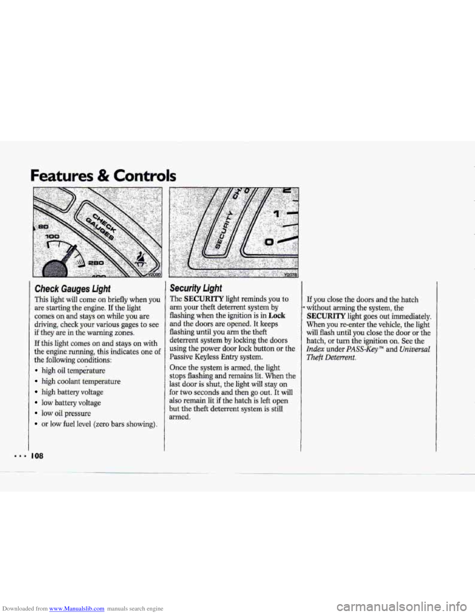 CHEVROLET CORVETTE 1993 4.G User Guide Downloaded from www.Manualslib.com manuals search engine Features & Controls 
Check Gauges Light 
This light will come  on  briefly  whien y6u 
are starting the engine. I€ the light 
comes on and st