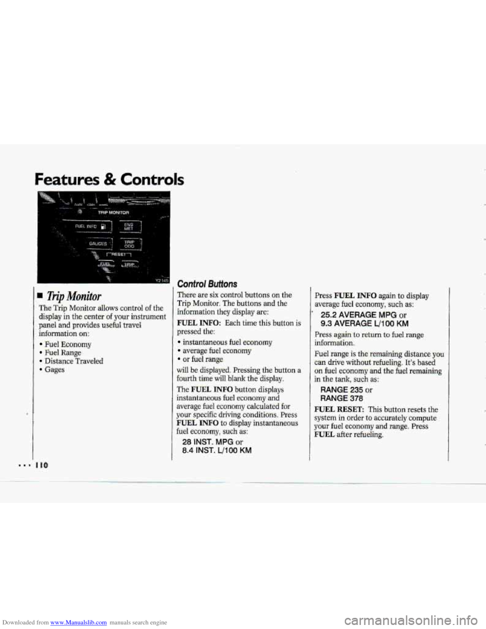CHEVROLET CORVETTE 1993 4.G Owners Manual Downloaded from www.Manualslib.com manuals search engine Features & Controls
I Control Buffons
Trip Monitor There are six control buttons on the
Trip Monitor. The buttons and the
The Trip Mon CHEVROLET CORVETTE 1993 4.G Owners Manual Downloaded from www.Manualslib.com manuals search engine Features & Controls
I Control Buffons
Trip Monitor There are six control buttons on the
Trip Monitor. The buttons and the
The Trip Mon
