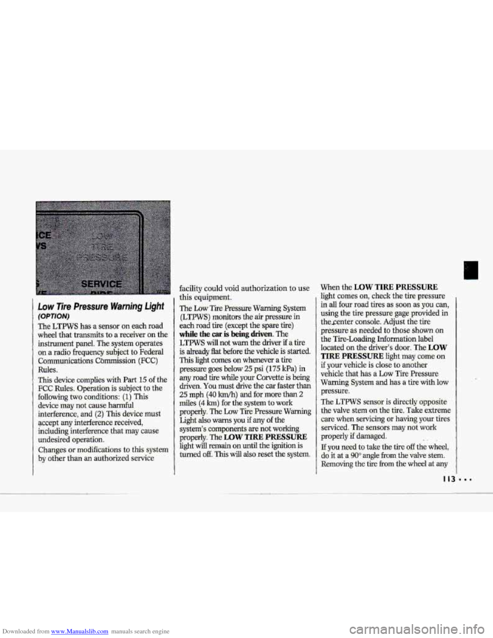 CHEVROLET CORVETTE 1993 4.G Owners Manual Downloaded from www.Manualslib.com manuals search engine P
Low 7ire Pressure Warning Light
(OPTION)
The LTPWS has a sensor on each road
wheel that transmits-to
a receiver on the
instrumen CHEVROLET CORVETTE 1993 4.G Owners Manual Downloaded from www.Manualslib.com manuals search engine P
Low 7ire Pressure Warning Light
(OPTION)
The LTPWS has a sensor on each road
wheel that transmits-to
a receiver on the
instrumen