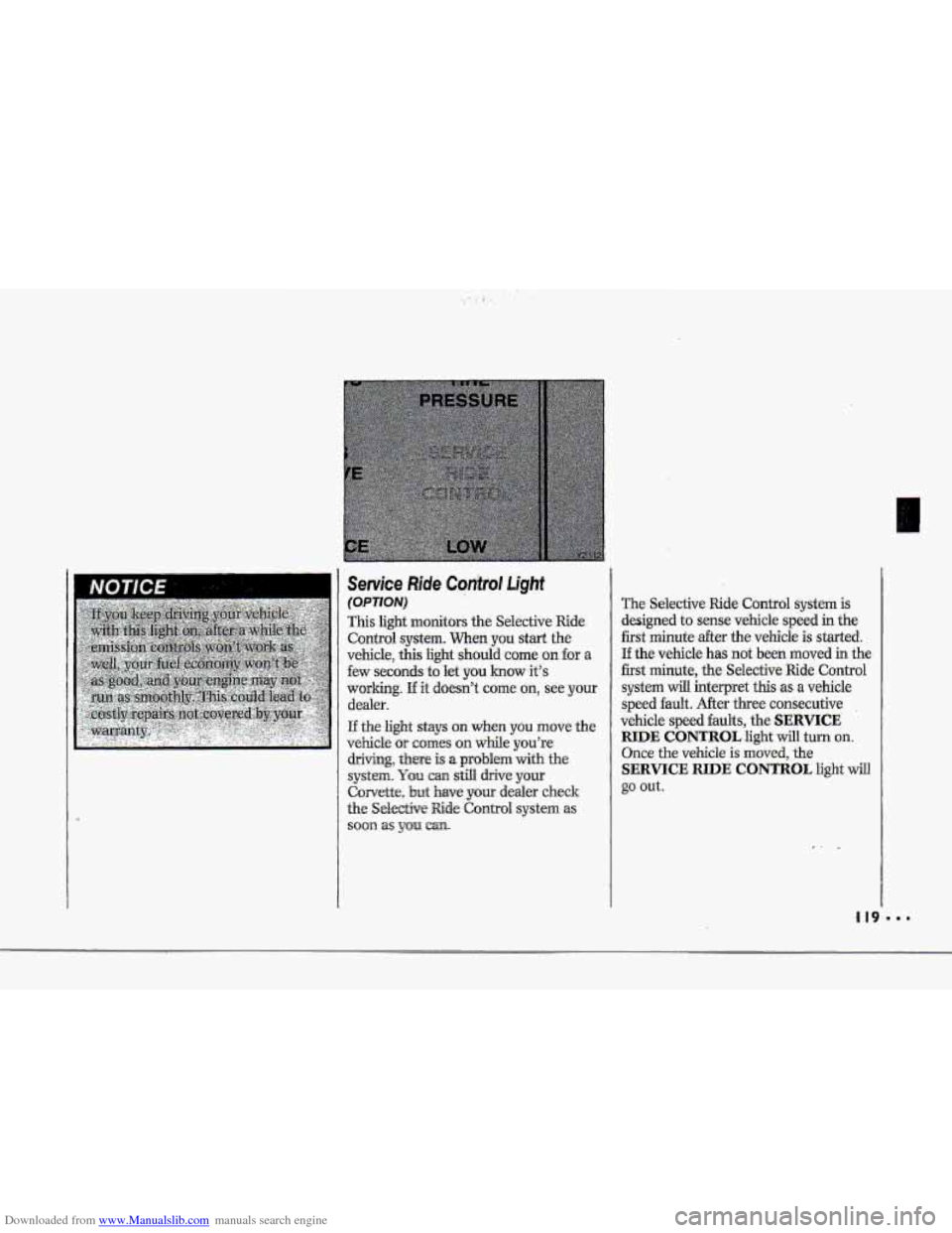 CHEVROLET CORVETTE 1993 4.G Owners Manual Downloaded from www.Manualslib.com manuals search engine i
t
I
The Selective Ride Control system is
designed to sense vehicle speed in the
first minute after the vehicle is started.
If the v CHEVROLET CORVETTE 1993 4.G Owners Manual Downloaded from www.Manualslib.com manuals search engine i
t
I
The Selective Ride Control system is
designed to sense vehicle speed in the
first minute after the vehicle is started.
If the v
