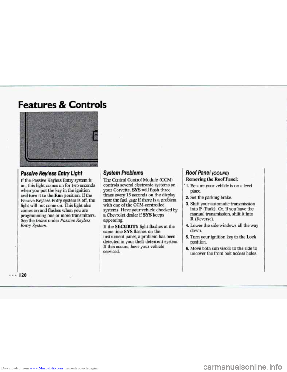CHEVROLET CORVETTE 1993 4.G Owners Manual Downloaded from www.Manualslib.com manuals search engine Features & Controls 
Passive Keyless Entry Light 
If the.Passive Keyless Entry  system  is 
on, this light comes on for two seconds 
whenyou pu
