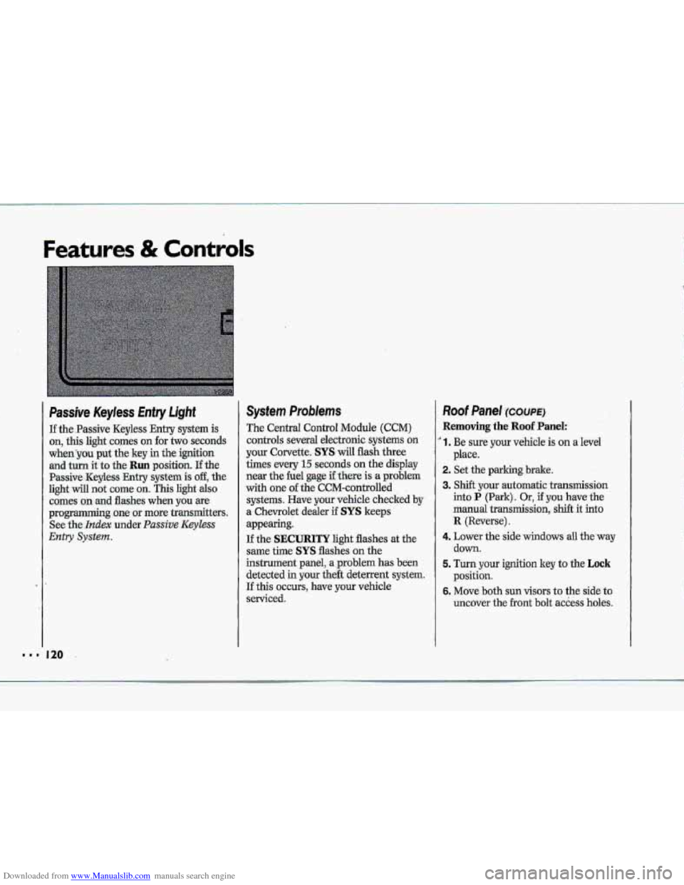 CHEVROLET CORVETTE 1993 4.G Owners Manual Downloaded from www.Manualslib.com manuals search engine Features & Controls
Passive Keyless Entry Light
If the.Passive Keyless Entry system is
on, this light comes on for two seconds
whenyou pu CHEVROLET CORVETTE 1993 4.G Owners Manual Downloaded from www.Manualslib.com manuals search engine Features & Controls
Passive Keyless Entry Light
If the.Passive Keyless Entry system is
on, this light comes on for two seconds
whenyou pu