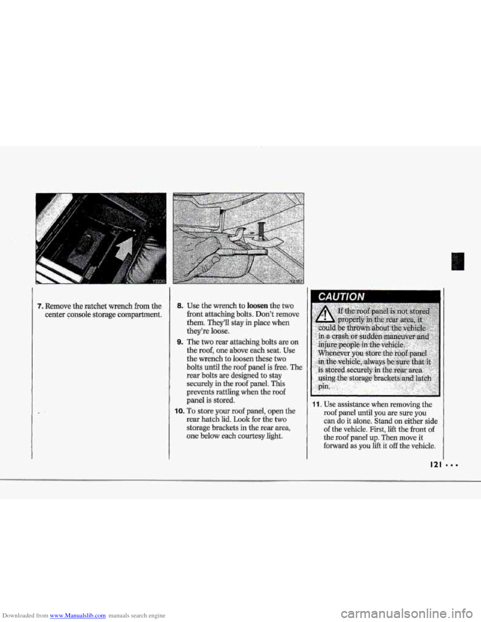 CHEVROLET CORVETTE 1993 4.G Owners Manual Downloaded from www.Manualslib.com manuals search engine T
7. Remove the ratchet wench from the
center console storage compartment.
8. Use the-wrench to loosen the two
-front attaching bolts. D CHEVROLET CORVETTE 1993 4.G Owners Manual Downloaded from www.Manualslib.com manuals search engine T
7. Remove the ratchet wench from the
center console storage compartment.
8. Use the-wrench to loosen the two
-front attaching bolts. D