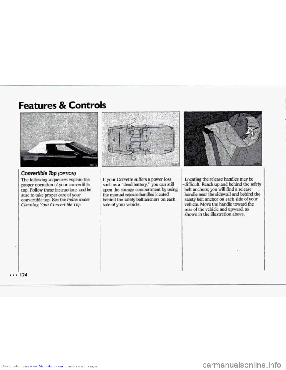 CHEVROLET CORVETTE 1993 4.G Owners Manual Downloaded from www.Manualslib.com manuals search engine Features & Controls
Ccznverfible Top fopTIoNJ
The following sequences explain the
pruper operation of your convertible
top.
Follow these CHEVROLET CORVETTE 1993 4.G Owners Manual Downloaded from www.Manualslib.com manuals search engine Features & Controls
Ccznverfible Top fopTIoNJ
The following sequences explain the
pruper operation of your convertible
top.
Follow these