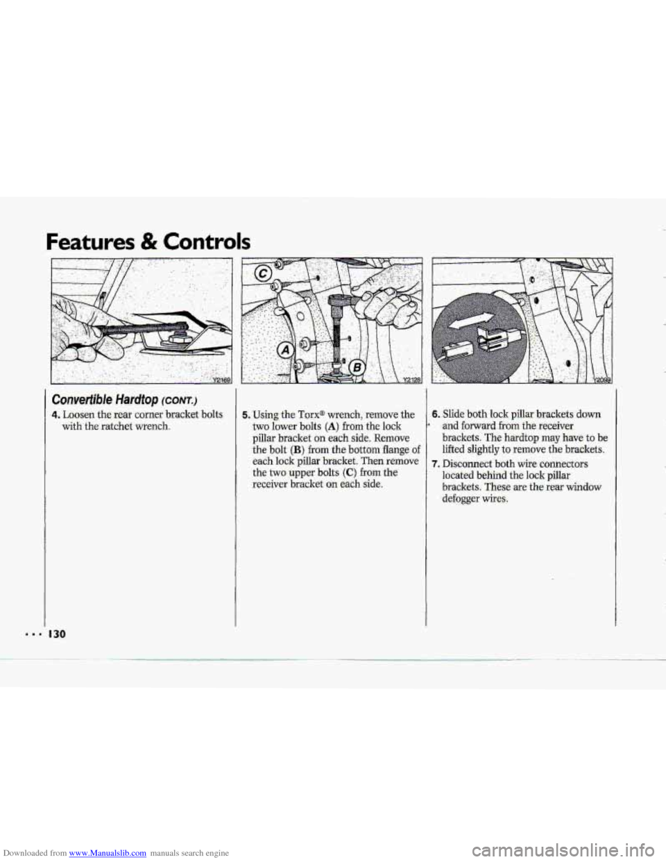 CHEVROLET CORVETTE 1993 4.G Owners Manual Downloaded from www.Manualslib.com manuals search engine ..I
Features & Controls
Convertiible Hardtop (CONT.)
4. Loosen the rear comer bracket bolts
with the ratchet wrench.
130
5. Using th CHEVROLET CORVETTE 1993 4.G Owners Manual Downloaded from www.Manualslib.com manuals search engine ..I
Features & Controls
Convertiible Hardtop (CONT.)
4. Loosen the rear comer bracket bolts
with the ratchet wrench.
130
5. Using th