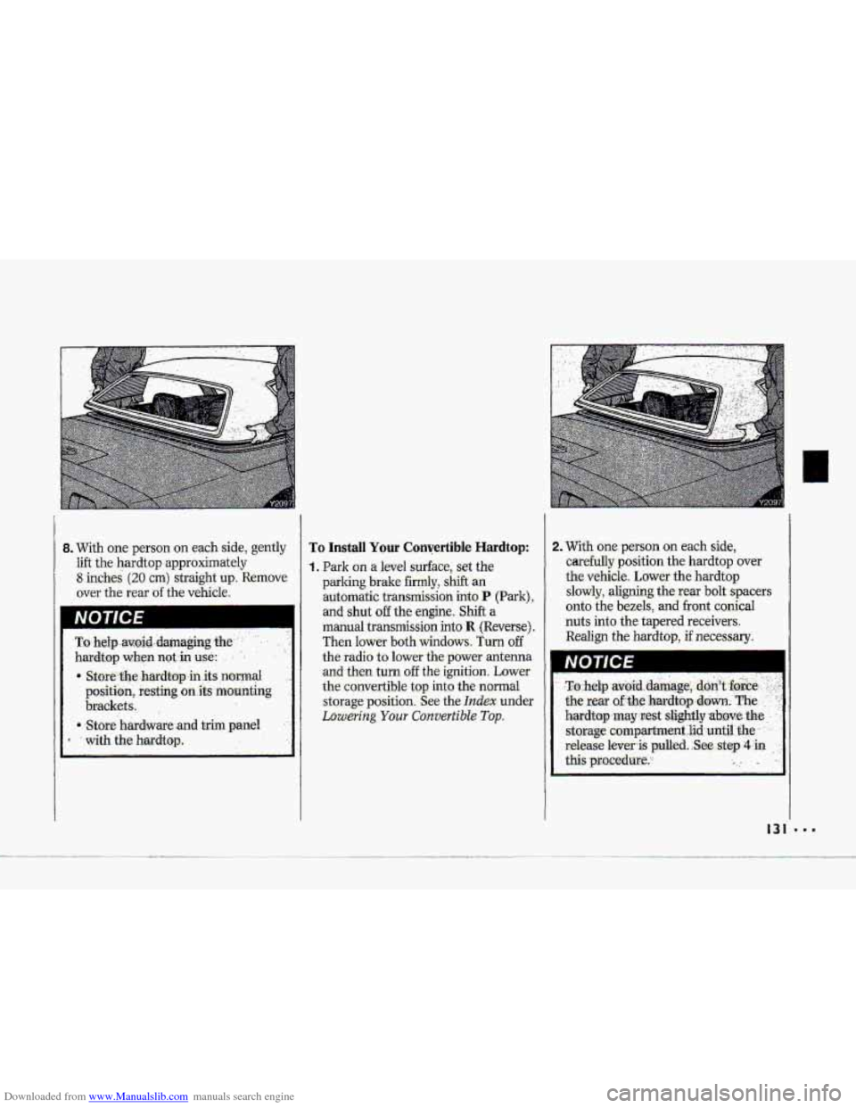 CHEVROLET CORVETTE 1993 4.G Owners Manual Downloaded from www.Manualslib.com manuals search engine .-
c
.
NOTICE
To Install Your Convertible Hardtop:
1. Park on a level surface, set the
parking brake fimily, shift an
automatic tra CHEVROLET CORVETTE 1993 4.G Owners Manual Downloaded from www.Manualslib.com manuals search engine .-
c
.
NOTICE
To Install Your Convertible Hardtop:
1. Park on a level surface, set the
parking brake fimily, shift an
automatic tra