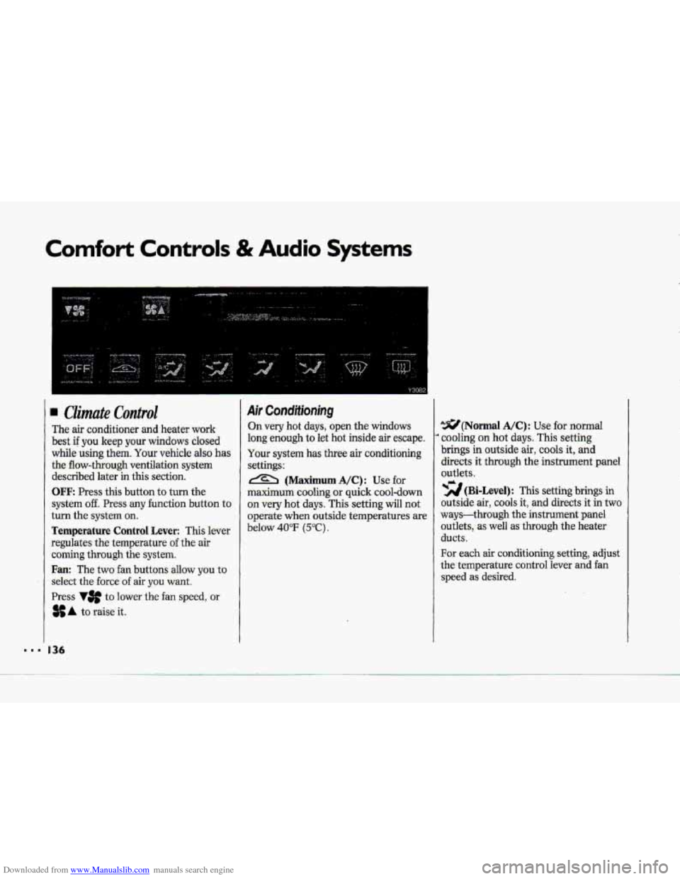 CHEVROLET CORVETTE 1993 4.G Owners Manual Downloaded from www.Manualslib.com manuals search engine Comfort Controls & Audio Systems
Y301 ! I
CZimate Coratrol
The air conditioner and heater work
best if you keep your windows closed
CHEVROLET CORVETTE 1993 4.G Owners Manual Downloaded from www.Manualslib.com manuals search engine Comfort Controls & Audio Systems
Y301 ! I
CZimate Coratrol
The air conditioner and heater work
best if you keep your windows closed