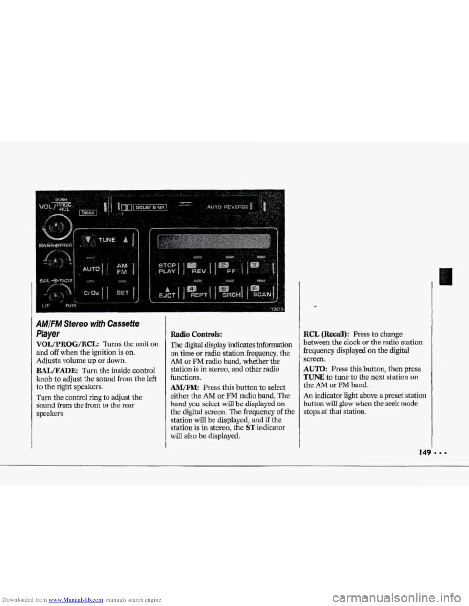 CHEVROLET CORVETTE 1993 4.G Owners Manual Downloaded from www.Manualslib.com manuals search engine P 
E"" 
F 
IMjFM Stereo wjth Cassette 
layer 
qOL/PROG/RCL Turns the unit on 
md off when  the ignition  is on. 
Idjusts volume up or down. 
B