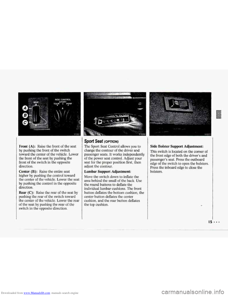 CHEVROLET CORVETTE 1993 4.G Owners Manual Downloaded from www.Manualslib.com manuals search engine -=I- 
-=. ,,,* 
-T- 
Y c Y1077 
Front (A): Raise the front of the seat 
by pushing  the front of the  switch 
toward.  the center 
of the vehi