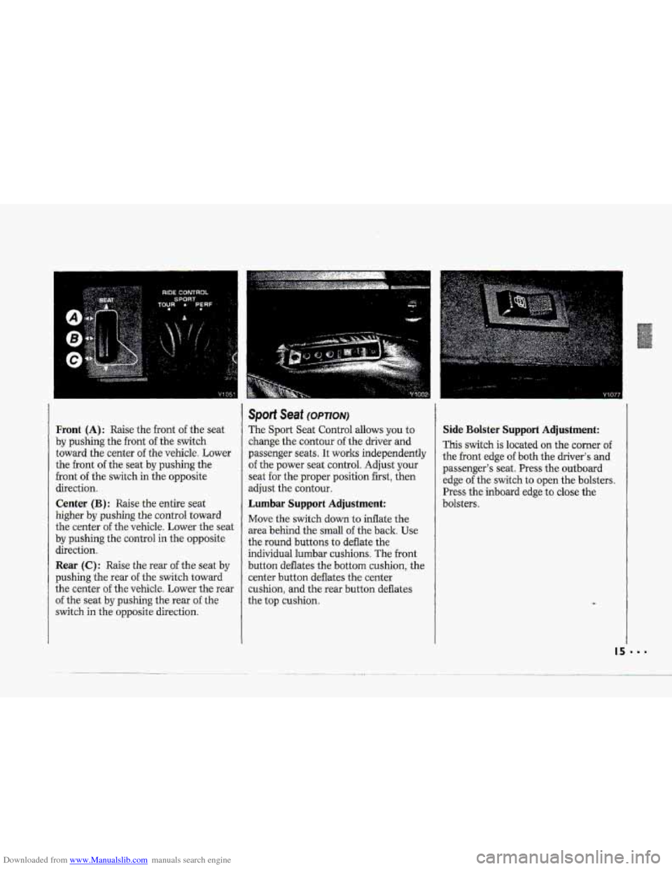 CHEVROLET CORVETTE 1993 4.G User Guide Downloaded from www.Manualslib.com manuals search engine -=I-
-=. ,,,*
-T-
Y c Y1077
Front (A): Raise the front of the seat
by pushing the front of the switch
toward. the center
of the vehi CHEVROLET CORVETTE 1993 4.G User Guide Downloaded from www.Manualslib.com manuals search engine -=I-
-=. ,,,*
-T-
Y c Y1077
Front (A): Raise the front of the seat
by pushing the front of the switch
toward. the center
of the vehi