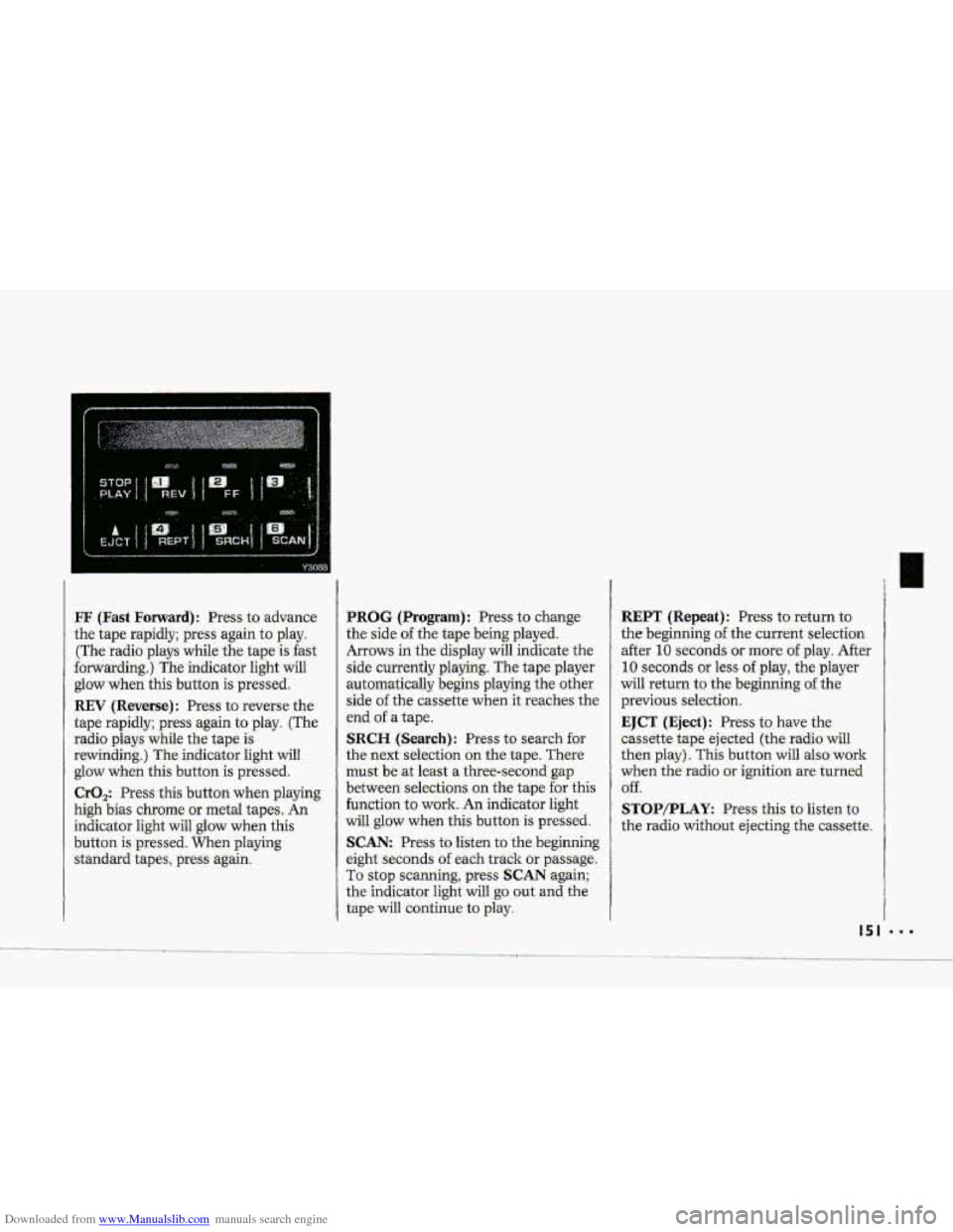CHEVROLET CORVETTE 1993 4.G Owners Manual Downloaded from www.Manualslib.com manuals search engine 0
FF (Fast Forward): Press to advance
the tape rapidly; press again to play.
(The radio plays while the tape
is fast
forwarding.) CHEVROLET CORVETTE 1993 4.G Owners Manual Downloaded from www.Manualslib.com manuals search engine 0
FF (Fast Forward): Press to advance
the tape rapidly; press again to play.
(The radio plays while the tape
is fast
forwarding.)