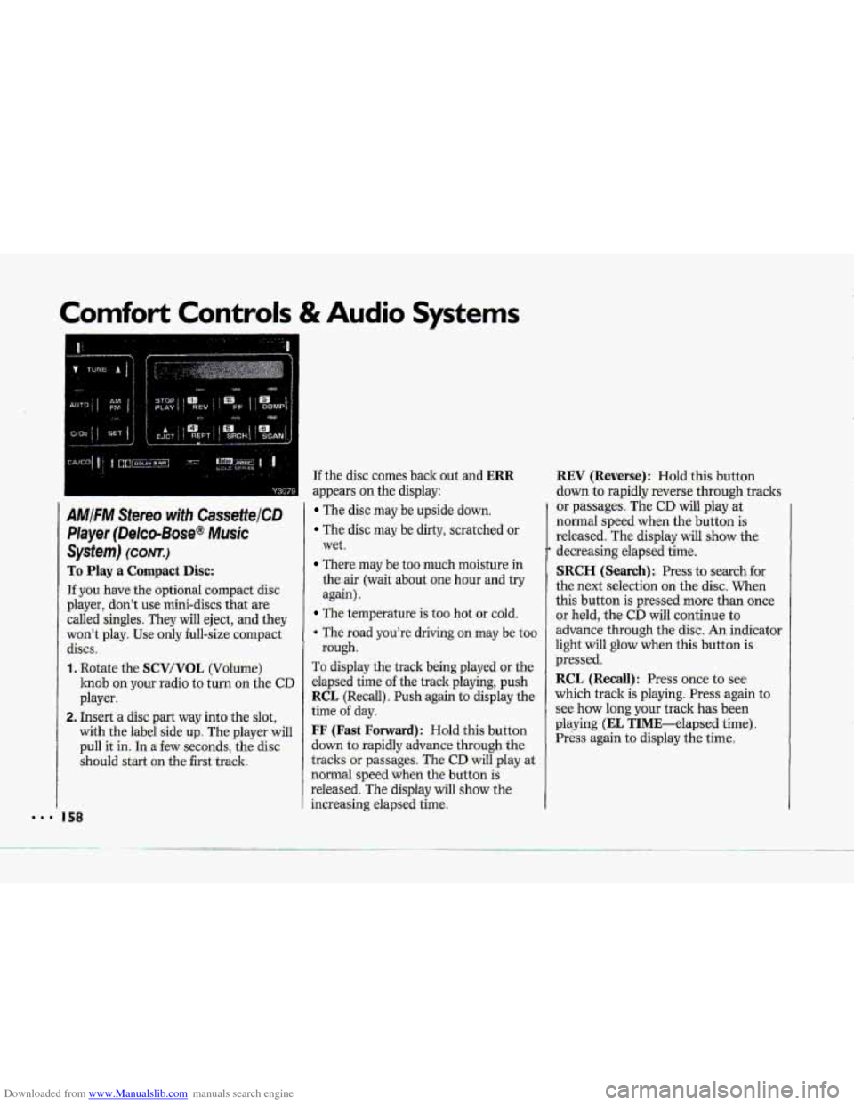 CHEVROLET CORVETTE 1993 4.G Owners Manual Downloaded from www.Manualslib.com manuals search engine Comfort Controls & Audio Systems
AMIFM Stereo with CassettelCD
Player (Delco-Bose@
Music
System) (CONTJ
To Play a Compact Disc:
Tf you CHEVROLET CORVETTE 1993 4.G Owners Manual Downloaded from www.Manualslib.com manuals search engine Comfort Controls & Audio Systems
AMIFM Stereo with CassettelCD
Player (Delco-Bose@
Music
System) (CONTJ
To Play a Compact Disc:
Tf you