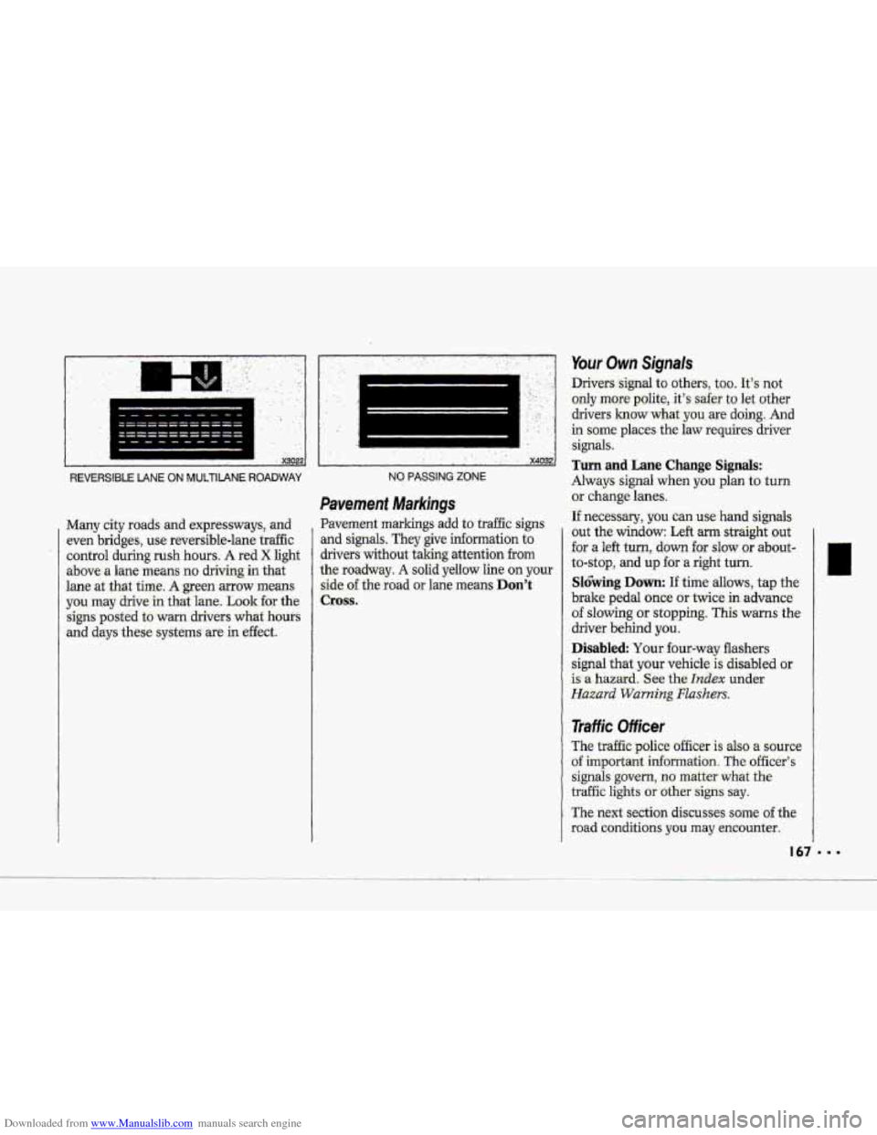 CHEVROLET CORVETTE 1993 4.G Owners Manual Downloaded from www.Manualslib.com manuals search engine c
R
II
I
1 .---
I I
1
,, - , . x3022
REVERSIBLE LANE ON MUlTIIANE ROADWAY
Many city roads: and expressways, and
even bridges, u CHEVROLET CORVETTE 1993 4.G Owners Manual Downloaded from www.Manualslib.com manuals search engine c
R
II
I
1 .---
I I
1
,, - , . x3022
REVERSIBLE LANE ON MUlTIIANE ROADWAY
Many city roads: and expressways, and
even bridges, u