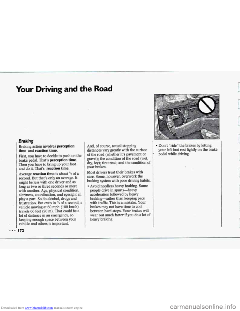 CHEVROLET CORVETTE 1993 4.G Owners Manual Downloaded from www.Manualslib.com manuals search engine Your Driving and the Road 
Braking 
Braking  action involves perception 
time .and reaction: time. 
First, you have.to .decide to push on the 
