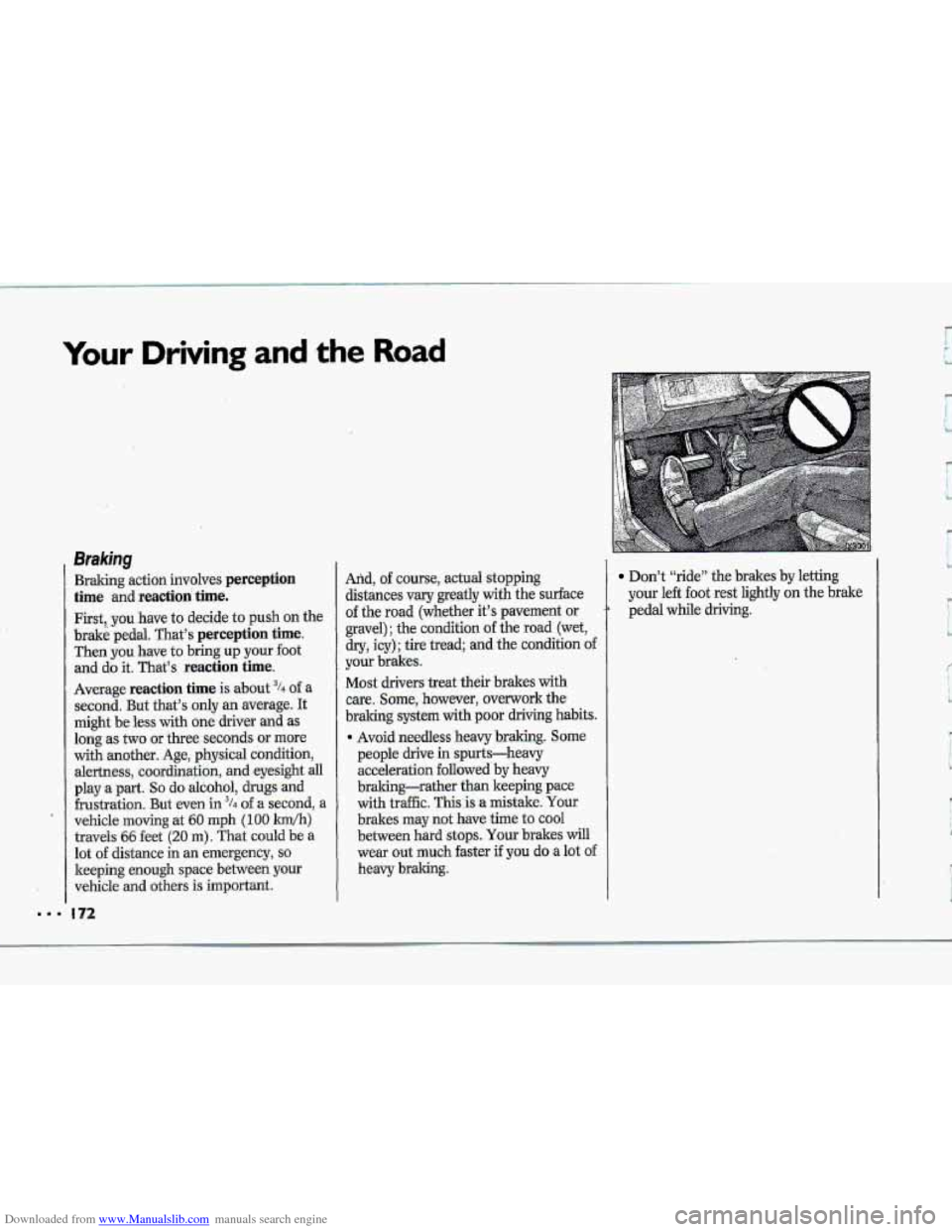 CHEVROLET CORVETTE 1993 4.G Owners Manual Downloaded from www.Manualslib.com manuals search engine Your Driving and the Road
Braking
Braking action involves perception
time .and reaction: time.
First, you have.to .decide to push on the
CHEVROLET CORVETTE 1993 4.G Owners Manual Downloaded from www.Manualslib.com manuals search engine Your Driving and the Road
Braking
Braking action involves perception
time .and reaction: time.
First, you have.to .decide to push on the