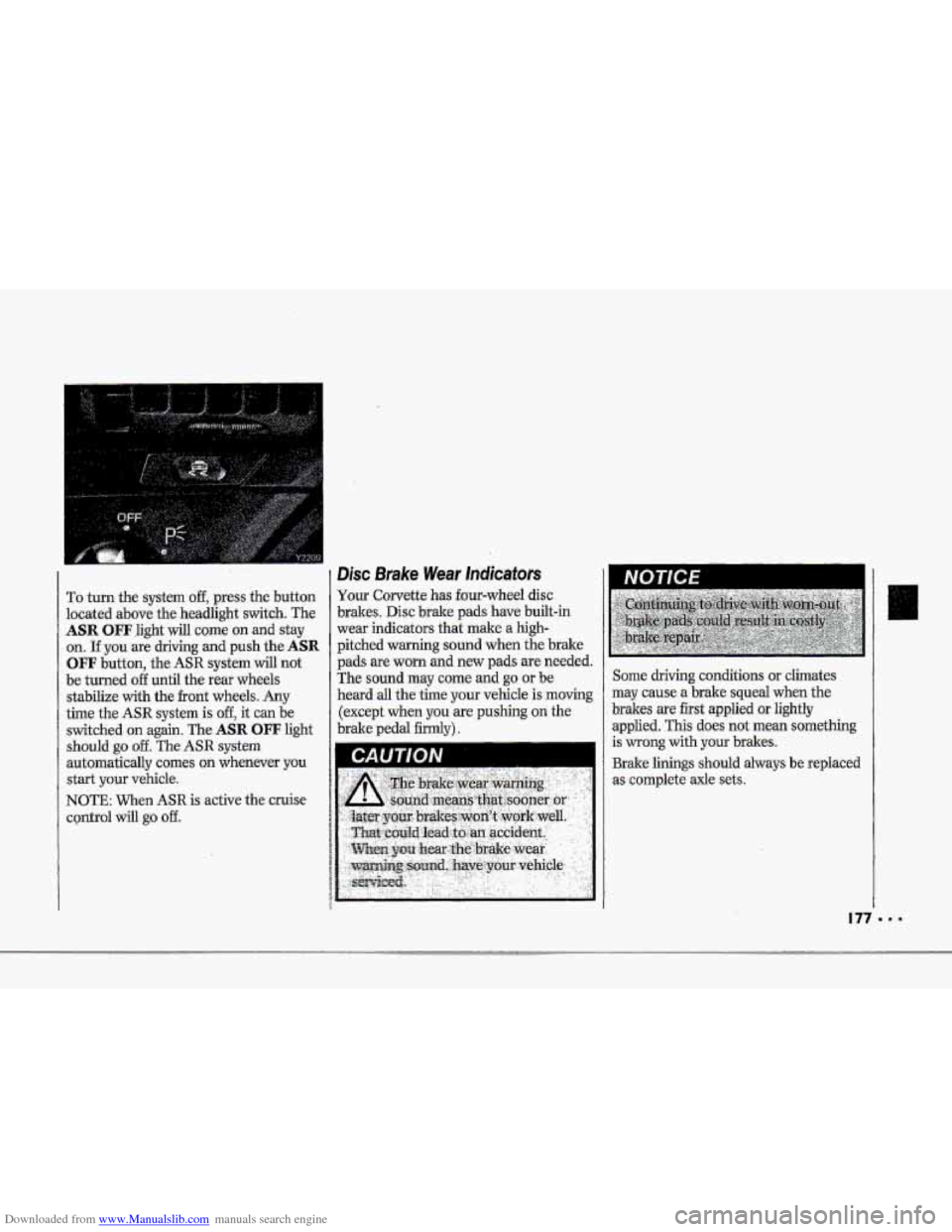 CHEVROLET CORVETTE 1993 4.G Owners Manual Downloaded from www.Manualslib.com manuals search engine i 
T" 
$" 
I 
r 
To turn the system off, press the button 
located  above  the headlight  switch.  The 
ASR OFFlight  will  come  on  and stay