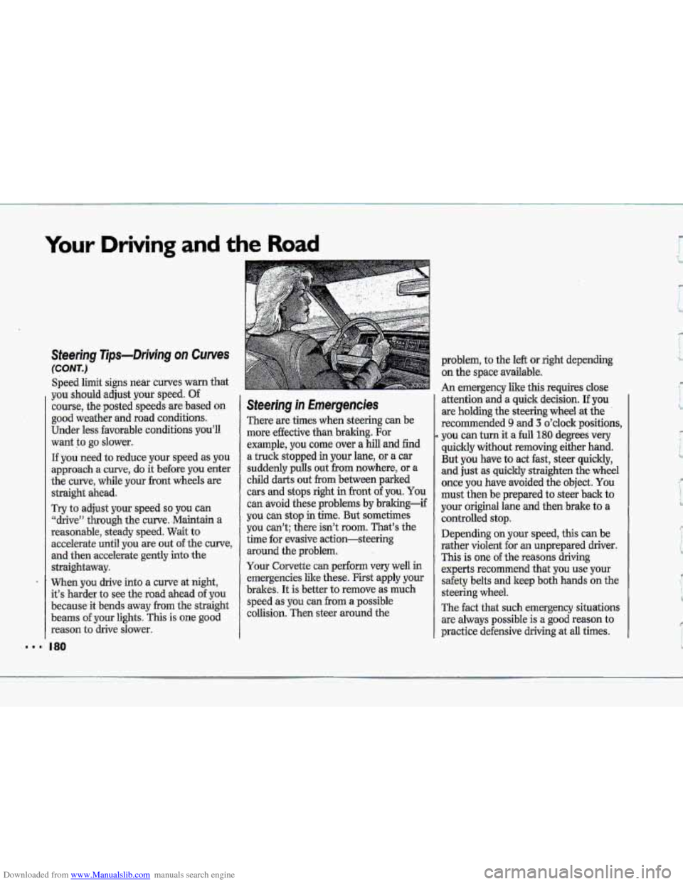 CHEVROLET CORVETTE 1993 4.G Owners Manual Downloaded from www.Manualslib.com manuals search engine ..I 
Your Driving and the Road 
’I 
Steering Tips-Driving on Curves 
(CONT.) 
Speed  limit  signs near  curves warm that 
you  should  adjust
