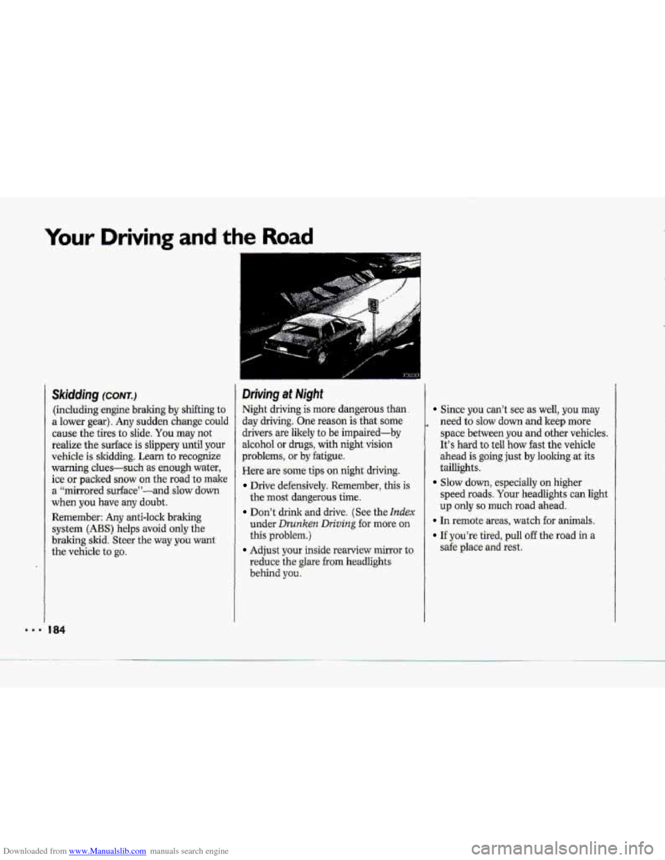 CHEVROLET CORVETTE 1993 4.G Owners Manual Downloaded from www.Manualslib.com manuals search engine Your Driving and the Road 
Skidding (CONT.) 
(including engine  braking  by shifting  to 
a lower gear). Any sudden change  could 
cause  the  