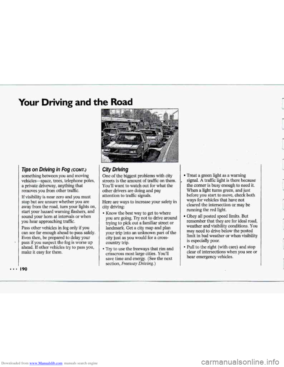 CHEVROLET CORVETTE 1993 4.G Owners Manual Downloaded from www.Manualslib.com manuals search engine Your Driving and the Road
Tips on Driving in Fog (CONT.)
something between you and moving
vehicles-space, trees, telephone poles,
a p CHEVROLET CORVETTE 1993 4.G Owners Manual Downloaded from www.Manualslib.com manuals search engine Your Driving and the Road
Tips on Driving in Fog (CONT.)
something between you and moving
vehicles-space, trees, telephone poles,
a p
