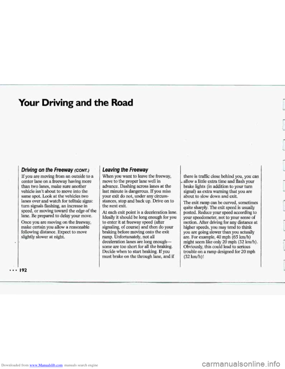 CHEVROLET CORVETTE 1993 4.G Owners Manual Downloaded from www.Manualslib.com manuals search engine Your Driving and the Road
Driving on the Freeway (CONTJ
~fyou are moving from an outside to a
center lane. on a freeway having more
than CHEVROLET CORVETTE 1993 4.G Owners Manual Downloaded from www.Manualslib.com manuals search engine Your Driving and the Road
Driving on the Freeway (CONTJ
~fyou are moving from an outside to a
center lane. on a freeway having more
than