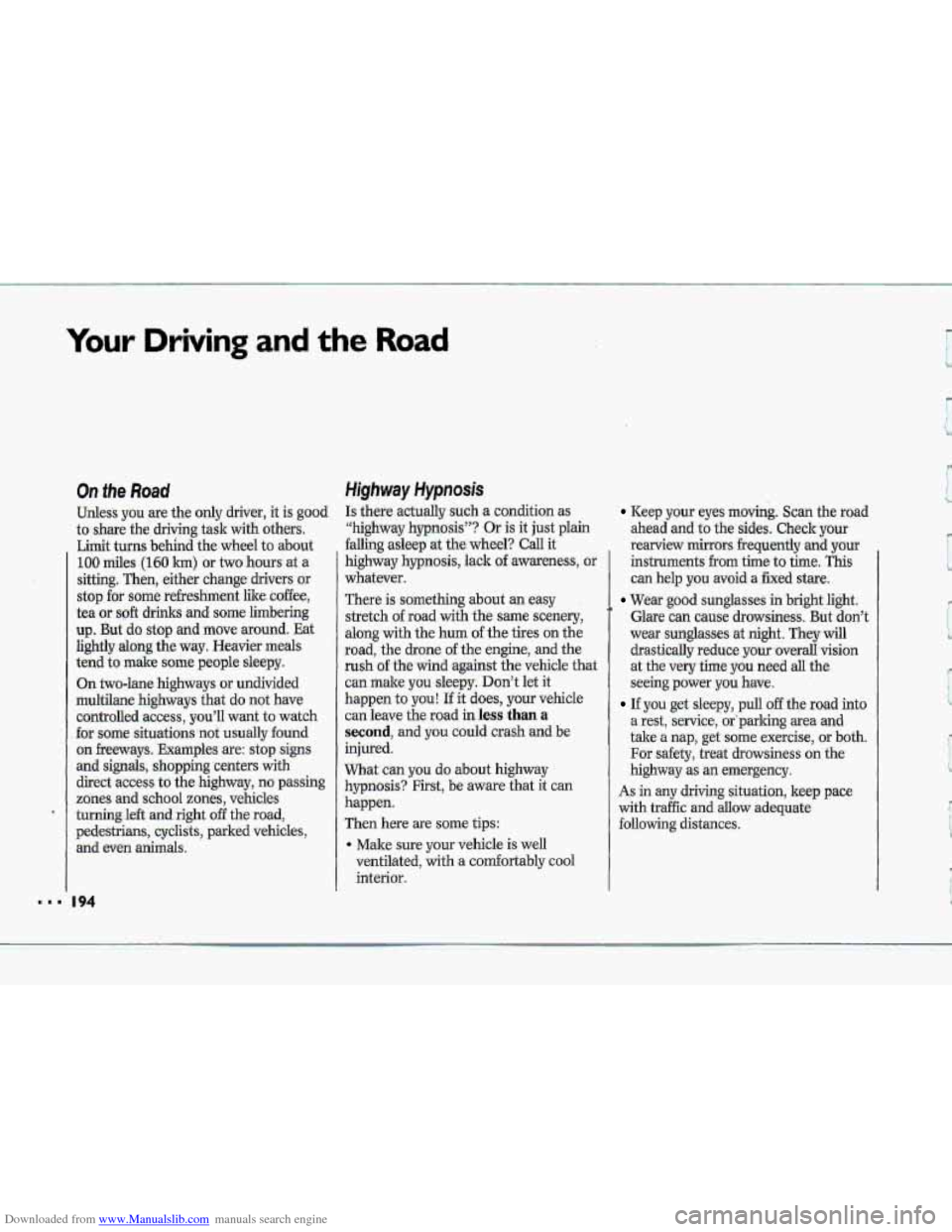 CHEVROLET CORVETTE 1993 4.G Owners Manual Downloaded from www.Manualslib.com manuals search engine Your Driving and the Road 
On She Road 
Uidess  you are the -only  driver,  it is good 
to share the driving  task  with  others. 
Limit  turns