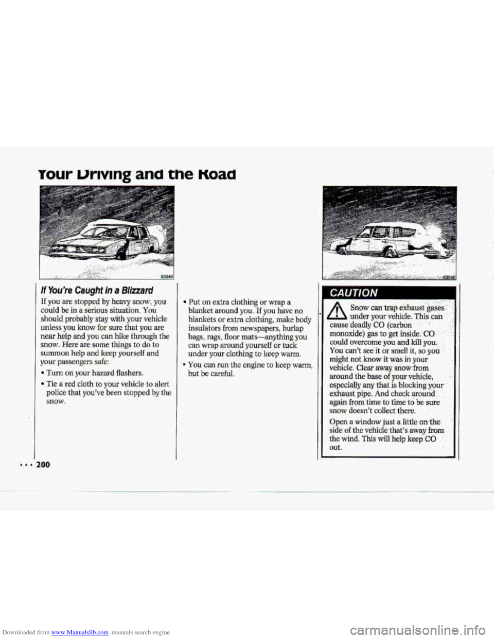 CHEVROLET CORVETTE 1993 4.G Owners Manual Downloaded from www.Manualslib.com manuals search engine ..I
If Youre Caught in a Blizzard
If you are stopped by heavy snow, you
could be in
a serious situation. You
should probably stay CHEVROLET CORVETTE 1993 4.G Owners Manual Downloaded from www.Manualslib.com manuals search engine ..I
If Youre Caught in a Blizzard
If you are stopped by heavy snow, you
could be in
a serious situation. You
should probably stay