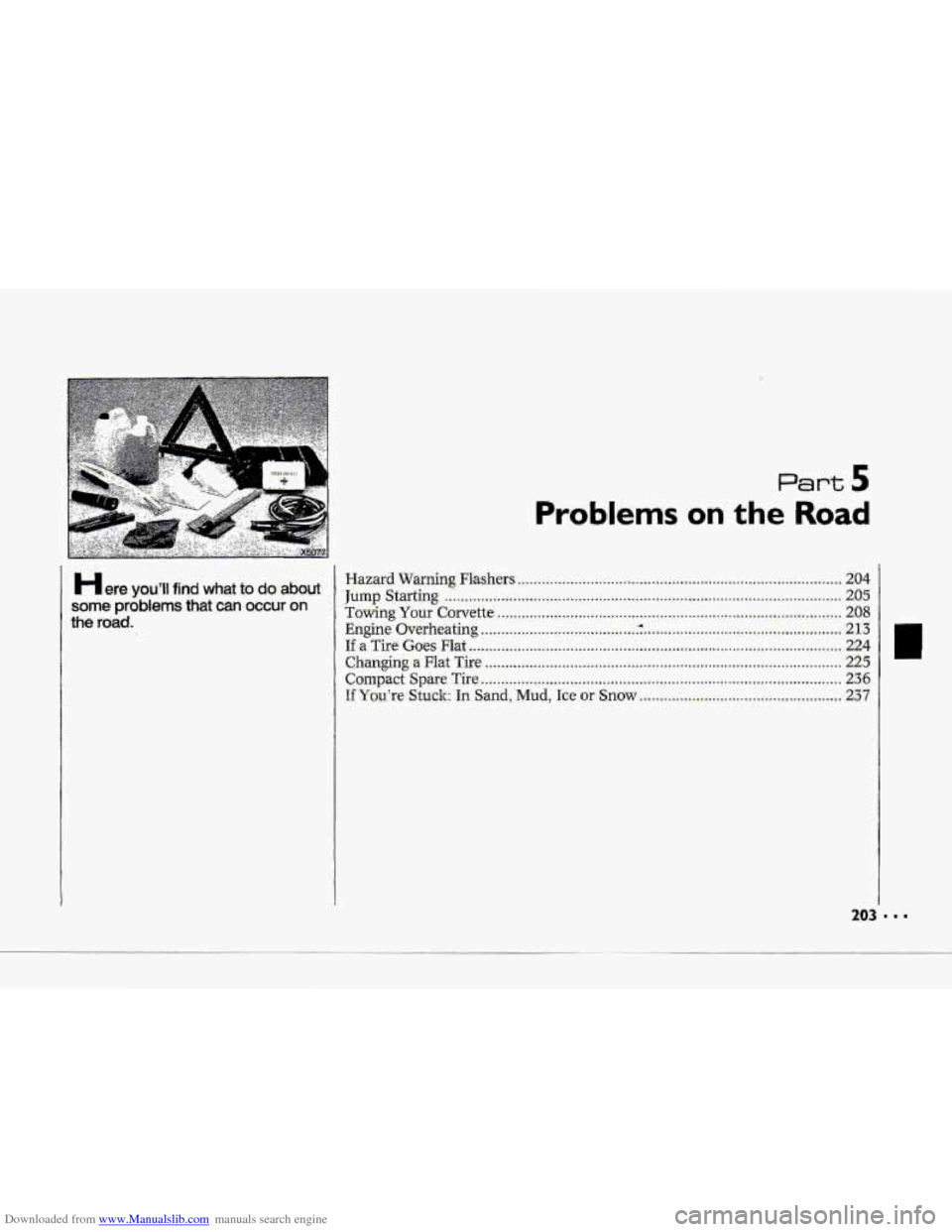 CHEVROLET CORVETTE 1993 4.G Owners Manual Downloaded from www.Manualslib.com manuals search engine H ere ~OU’II find What to do about: 
same  problems that can occur on 
the road. 
Part 5 
Problems on the Road 
Hazard Warning: Flashers +.. 