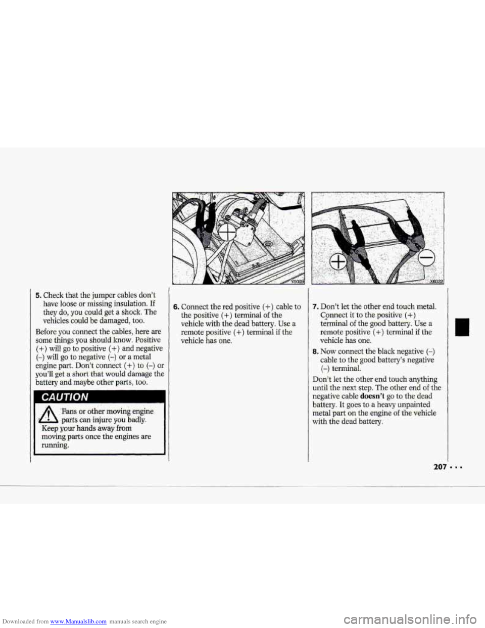 CHEVROLET CORVETTE 1993 4.G Owners Manual Downloaded from www.Manualslib.com manuals search engine 5. Check that .the jumpgr cables don’t
have loose or ,misskg insulation. If
they do, you could get a shock. The
vehicles. could be dama CHEVROLET CORVETTE 1993 4.G Owners Manual Downloaded from www.Manualslib.com manuals search engine 5. Check that .the jumpgr cables don’t
have loose or ,misskg insulation. If
they do, you could get a shock. The
vehicles. could be dama