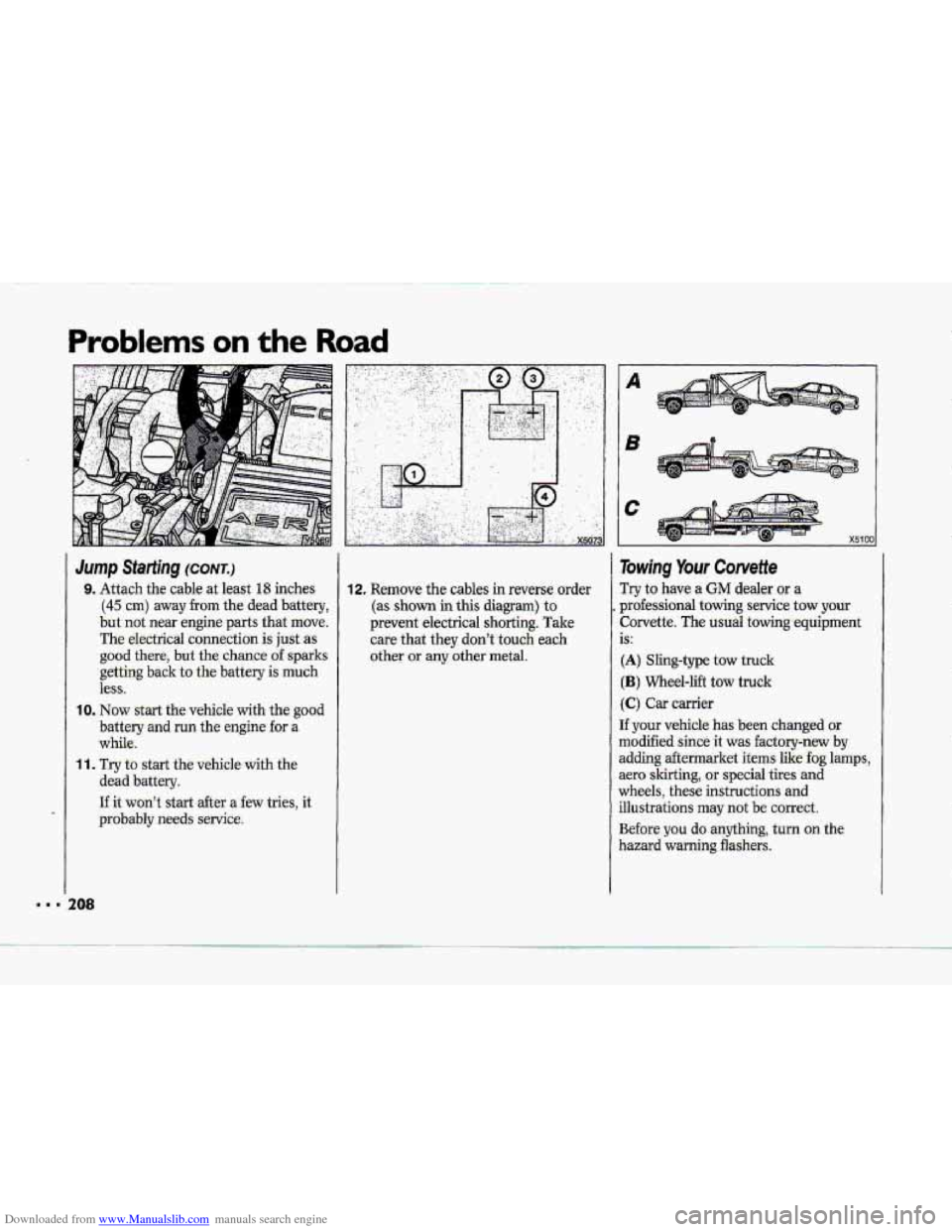 CHEVROLET CORVETTE 1993 4.G Owners Manual Downloaded from www.Manualslib.com manuals search engine Problems on the Road 
Jump Siaithg (C0;NT.) 
9. Attach the cable at least 18 inches 
(45 em> away from the  dead  battery, 
but  -not  near  en