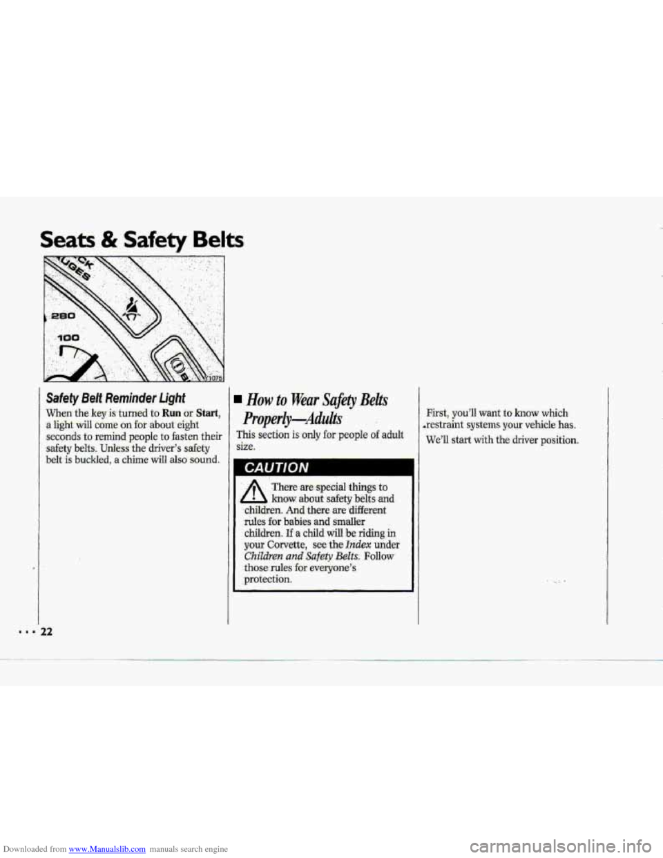 CHEVROLET CORVETTE 1993 4.G Owners Manual Downloaded from www.Manualslib.com manuals search engine Seats & . ~ty Belts 
3 
Safety Belt Reminder Light 
When- the ley is- turned to Run or Start, 
a light yill come on for:about eight 
s.eeonds t